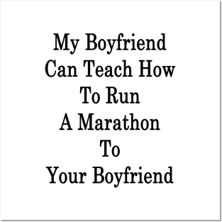 My Boyfriend Can Teach How To Run A Marathon To Your Boyfriend Posters and Art